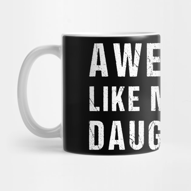 Awesome Like My Four Daughters Funny Parents' Day Present by drag is art
